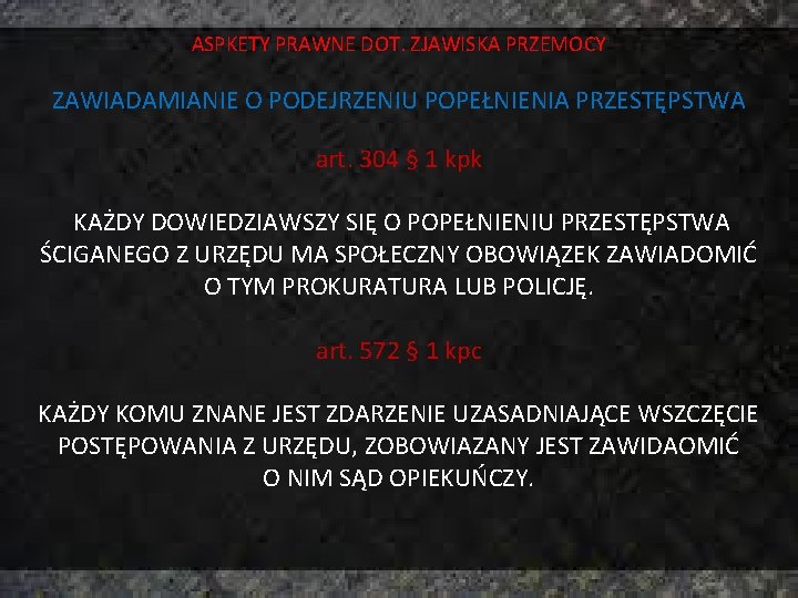 ASPKETY PRAWNE DOT. ZJAWISKA PRZEMOCY ZAWIADAMIANIE O PODEJRZENIU POPEŁNIENIA PRZESTĘPSTWA art. 304 § 1