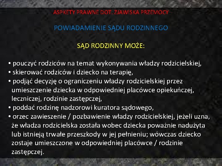 ASPKETY PRAWNE DOT. ZJAWISKA PRZEMOCY POWIADAMIENIE SĄDU RODZINNEGO SĄD RODZINNY MOŻE: • pouczyć rodziców