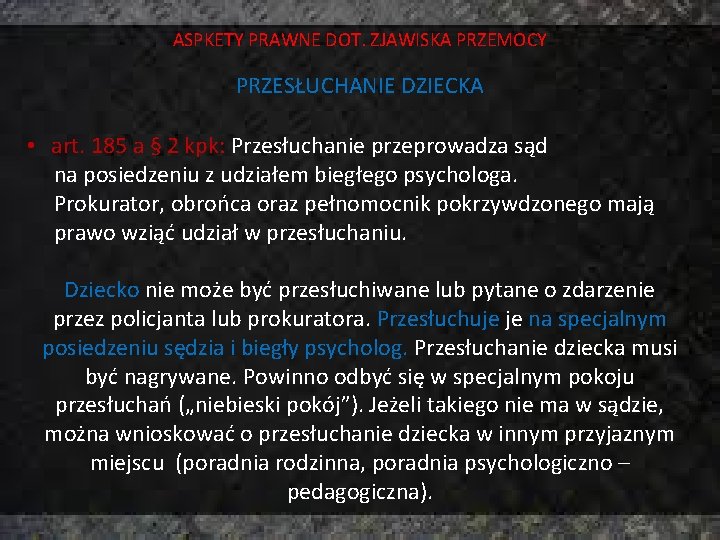 ASPKETY PRAWNE DOT. ZJAWISKA PRZEMOCY PRZESŁUCHANIE DZIECKA • art. 185 a § 2 kpk: