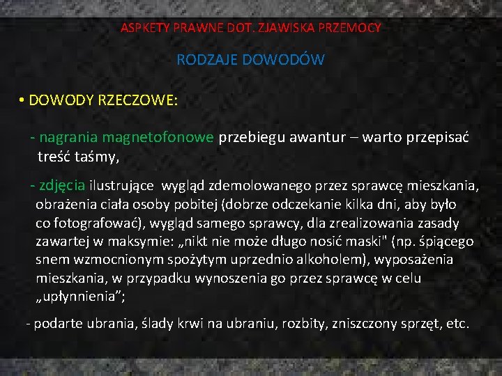 ASPKETY PRAWNE DOT. ZJAWISKA PRZEMOCY RODZAJE DOWODÓW • DOWODY RZECZOWE: - nagrania magnetofonowe przebiegu