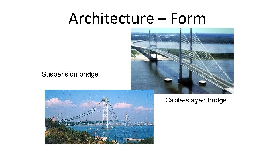Architecture – Form Suspension bridge Cable-stayed bridge 