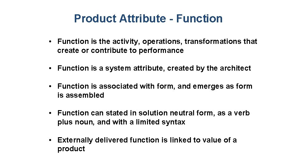 Product Attribute - Function • Function is the activity, operations, transformations that create or