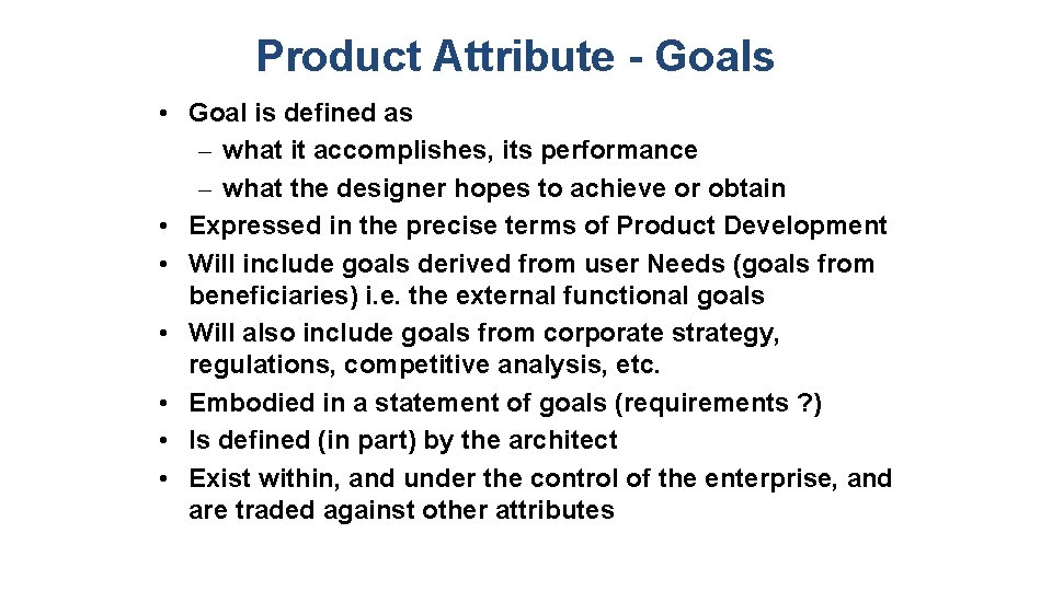 Product Attribute - Goals • Goal is defined as – what it accomplishes, its