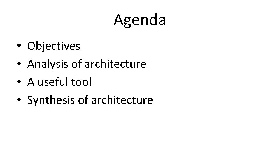 Agenda • • Objectives Analysis of architecture A useful tool Synthesis of architecture 