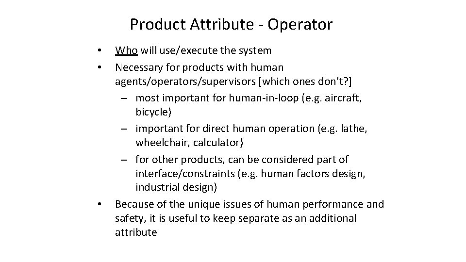 Product Attribute - Operator • • • Who will use/execute the system Necessary for