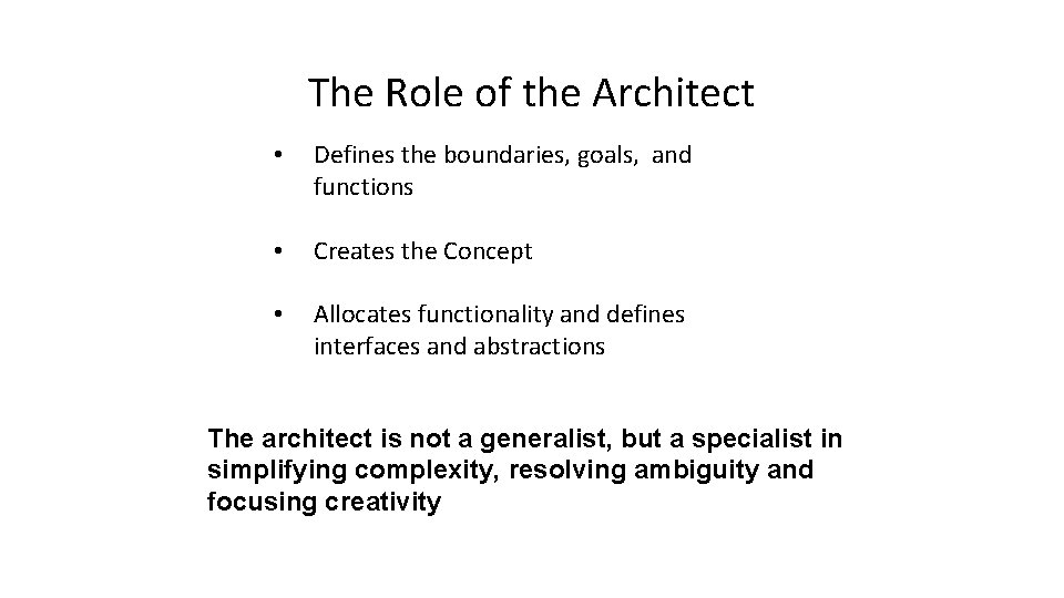 The Role of the Architect • Defines the boundaries, goals, and functions • Creates