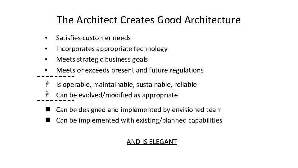 The Architect Creates Good Architecture • • Satisfies customer needs Incorporates appropriate technology Meets