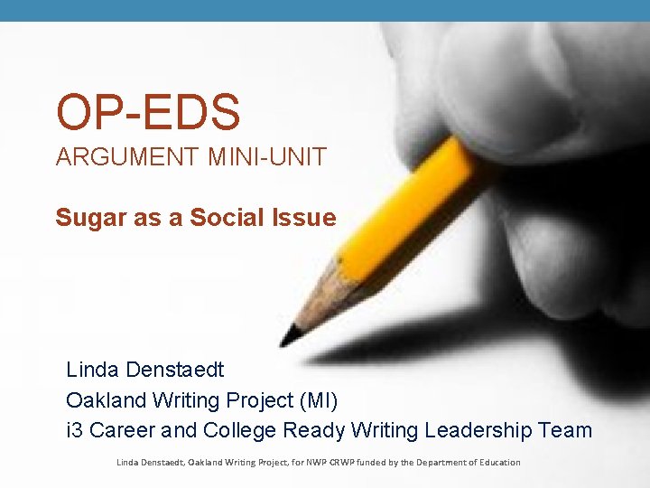 OP-EDS ARGUMENT MINI-UNIT Sugar as a Social Issue Linda Denstaedt Oakland Writing Project (MI)