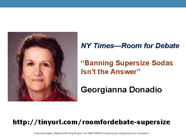 NY Times—Room for Debate “Banning Supersize Sodas Isn’t the Answer” Georgianna Donadio http: //tinyurl.