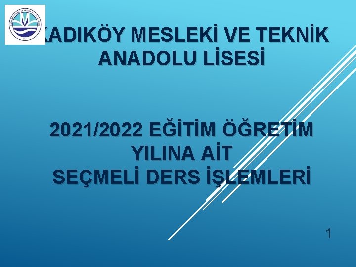 KADIKÖY MESLEKİ VE TEKNİK ANADOLU LİSESİ 2021/2022 EĞİTİM ÖĞRETİM YILINA AİT SEÇMELİ DERS İŞLEMLERİ