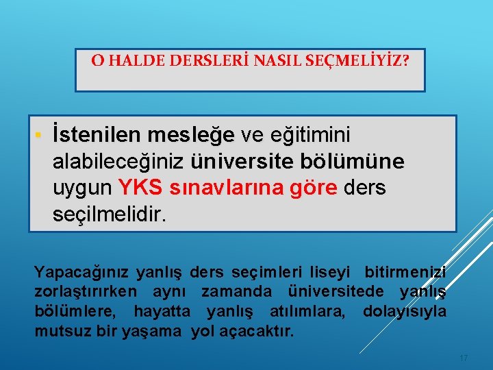 O HALDE DERSLERİ NASIL SEÇMELİYİZ? ▪ İstenilen mesleğe ve eğitimini alabileceğiniz üniversite bölümüne uygun