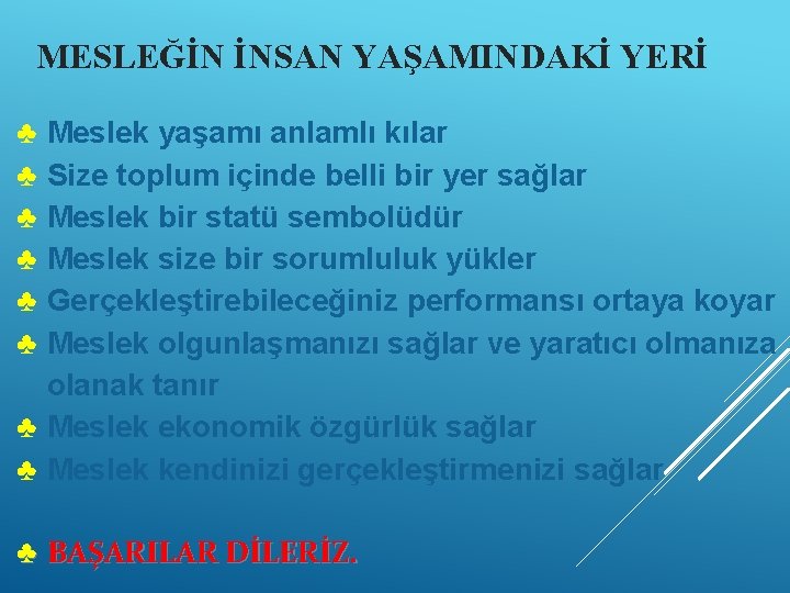 MESLEĞİN İNSAN YAŞAMINDAKİ YERİ ♣ ♣ ♣ Meslek yaşamı anlamlı kılar Size toplum içinde