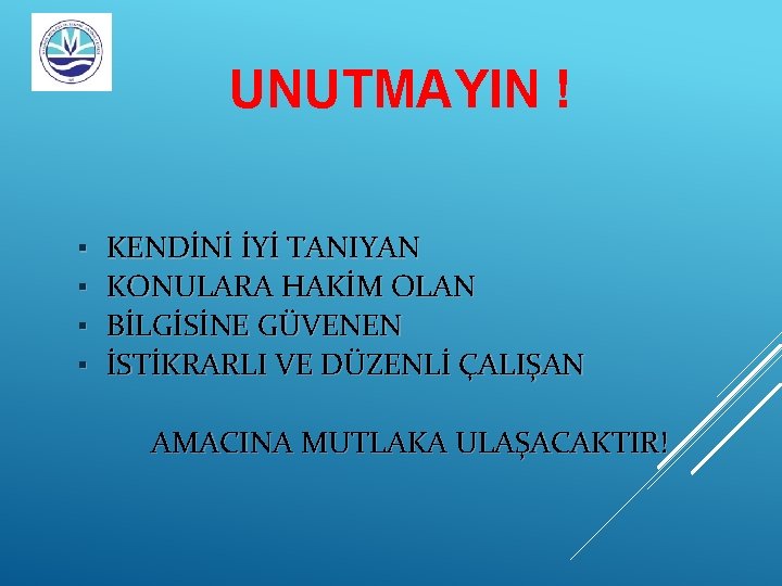 UNUTMAYIN ! ▪ ▪ KENDİNİ İYİ TANIYAN KONULARA HAKİM OLAN BİLGİSİNE GÜVENEN İSTİKRARLI VE