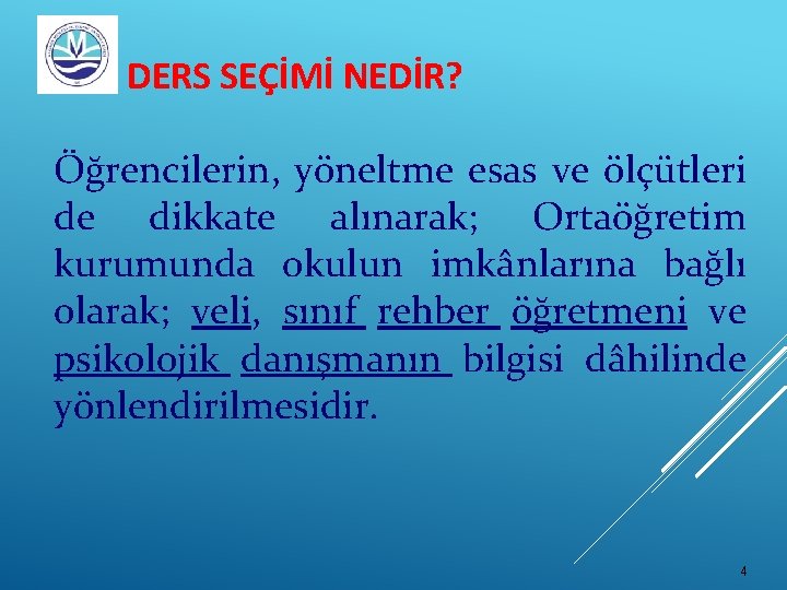 DERS SEÇİMİ NEDİR? Öğrencilerin, yöneltme esas ve ölçütleri de dikkate alınarak; Ortaöğretim kurumunda okulun