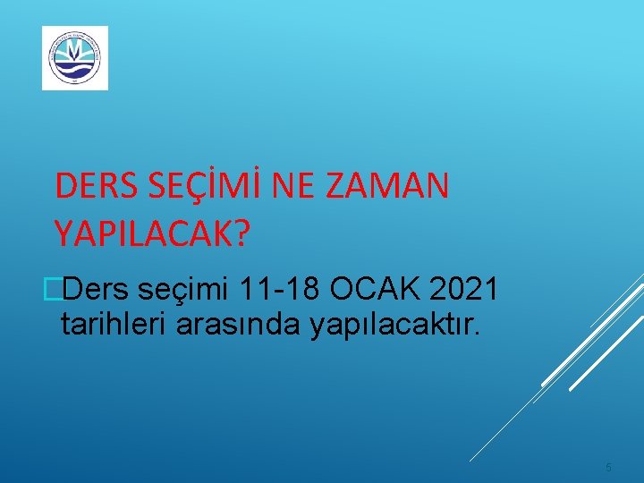 DERS SEÇİMİ NE ZAMAN YAPILACAK? �Ders seçimi 11 -18 OCAK 2021 tarihleri arasında yapılacaktır.