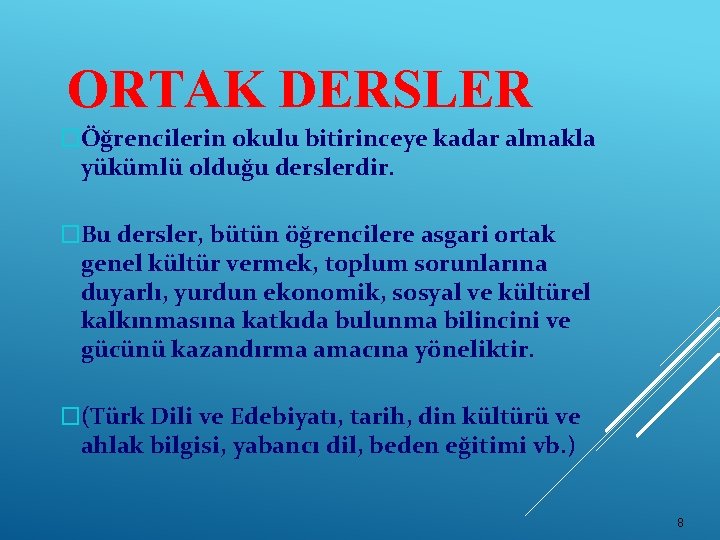 ORTAK DERSLER �Öğrencilerin okulu bitirinceye kadar almakla yükümlü olduğu derslerdir. �Bu dersler, bütün öğrencilere