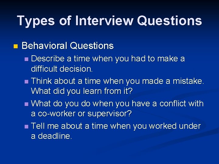 Types of Interview Questions n Behavioral Questions Describe a time when you had to