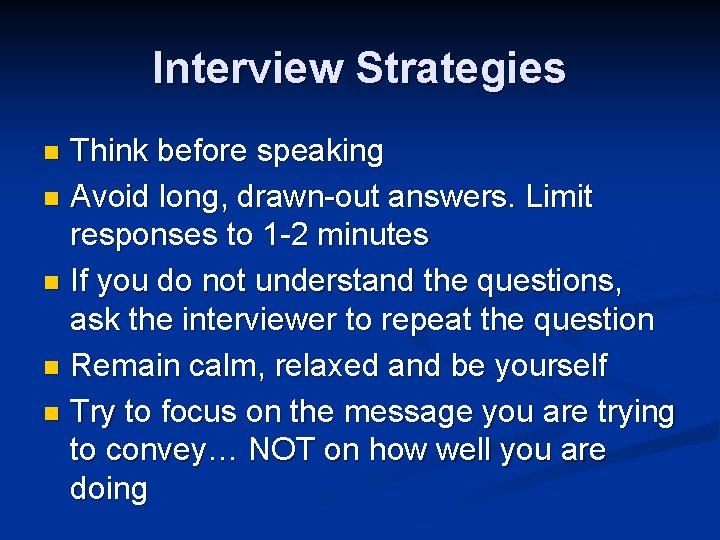 Interview Strategies Think before speaking n Avoid long, drawn-out answers. Limit responses to 1