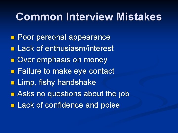 Common Interview Mistakes Poor personal appearance n Lack of enthusiasm/interest n Over emphasis on