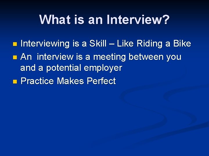 What is an Interview? Interviewing is a Skill – Like Riding a Bike n