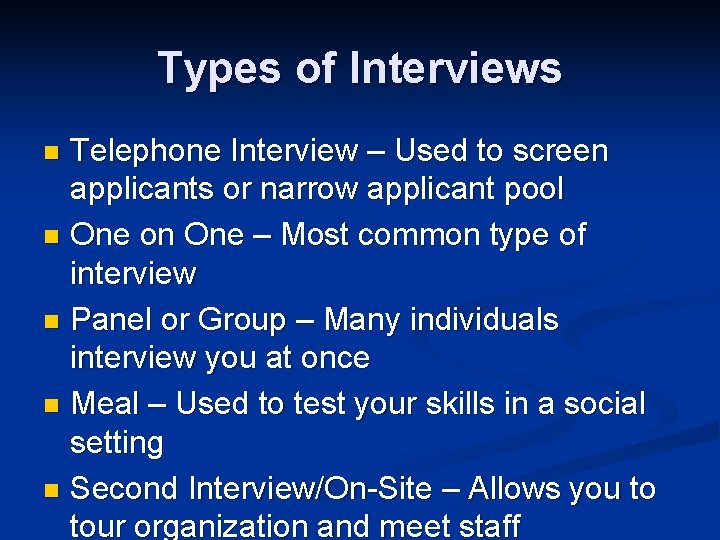 Types of Interviews Telephone Interview – Used to screen applicants or narrow applicant pool