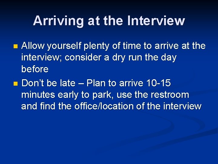 Arriving at the Interview Allow yourself plenty of time to arrive at the interview;