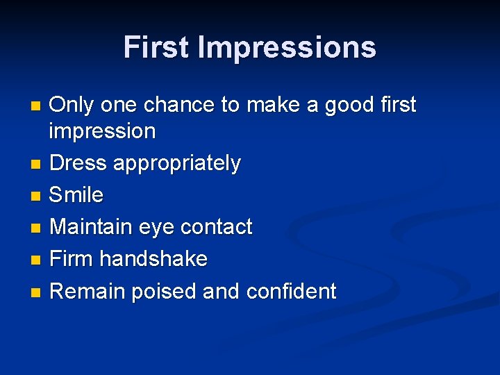 First Impressions Only one chance to make a good first impression n Dress appropriately