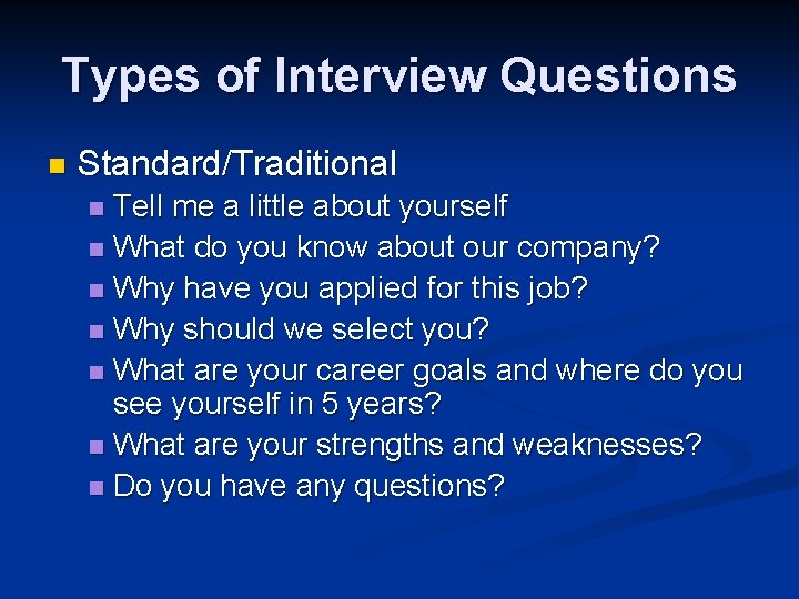 Types of Interview Questions n Standard/Traditional Tell me a little about yourself n What