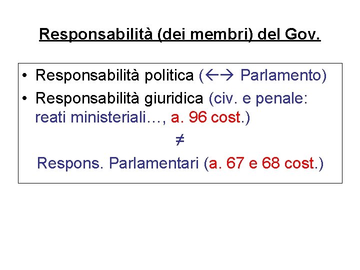 Responsabilità (dei membri) del Gov. • Responsabilità politica ( Parlamento) • Responsabilità giuridica (civ.
