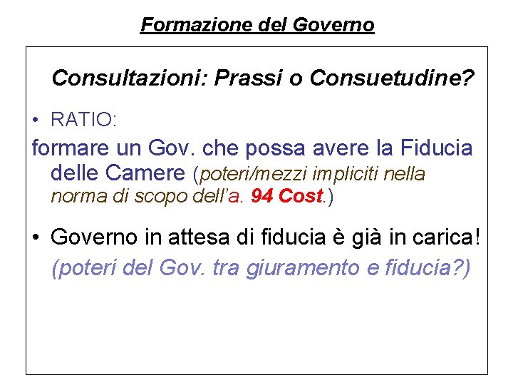 Formazione del Governo Consultazioni: Prassi o Consuetudine? • RATIO: formare un Gov. che possa