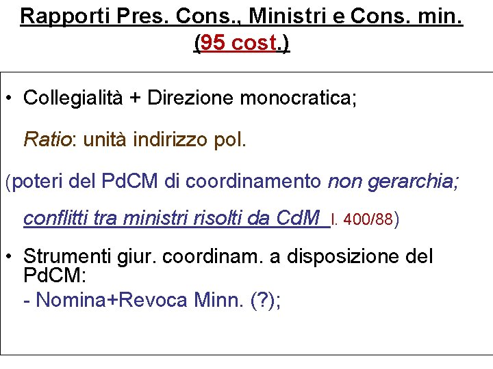 Rapporti Pres. Cons. , Ministri e Cons. min. (95 cost. ) • Collegialità +
