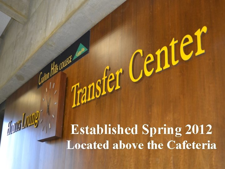 Established Spring 2012 Located above the Cafeteria 