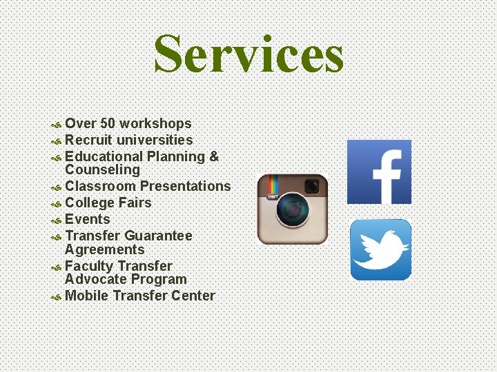 Services Over 50 workshops Recruit universities Educational Planning & Counseling Classroom Presentations College Fairs