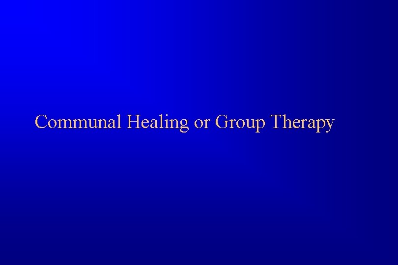 Communal Healing or Group Therapy 