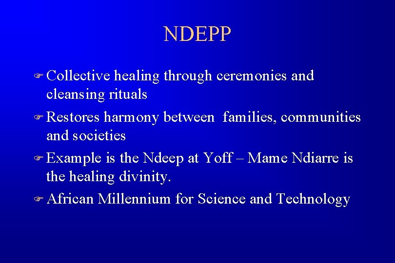 NDEPP F Collective healing through ceremonies and cleansing rituals F Restores harmony between families,