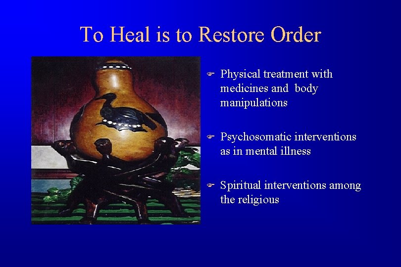 To Heal is to Restore Order F Physical treatment with medicines and body manipulations