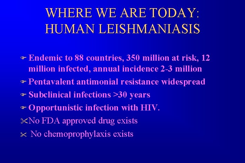 WHERE WE ARE TODAY: HUMAN LEISHMANIASIS F Endemic to 88 countries, 350 million at