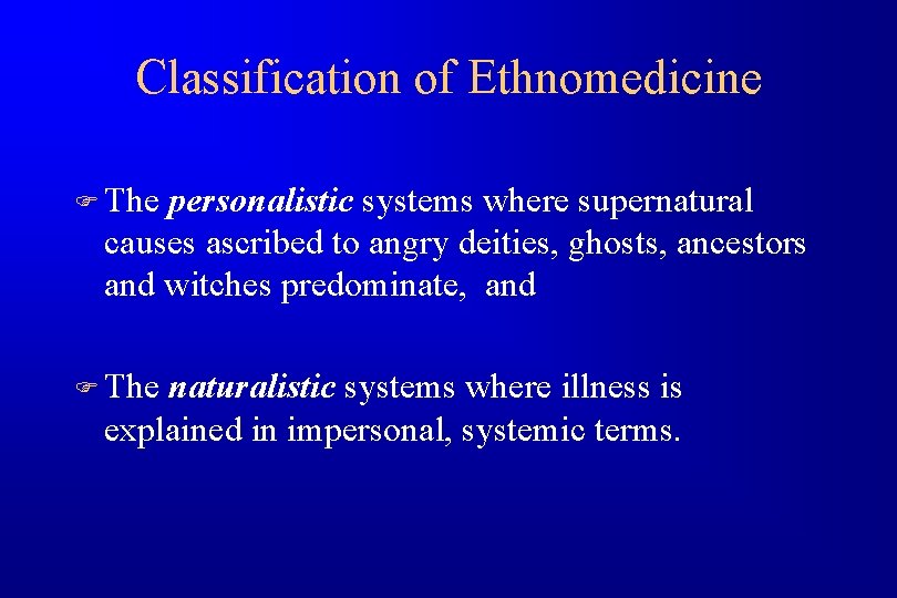 Classification of Ethnomedicine F The personalistic systems where supernatural causes ascribed to angry deities,