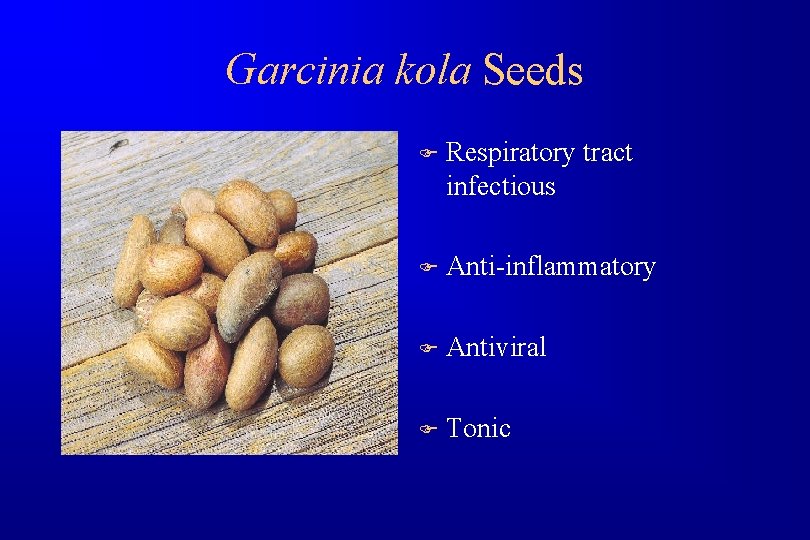 Garcinia kola Seeds F Respiratory tract infectious F Anti-inflammatory F Antiviral F Tonic 