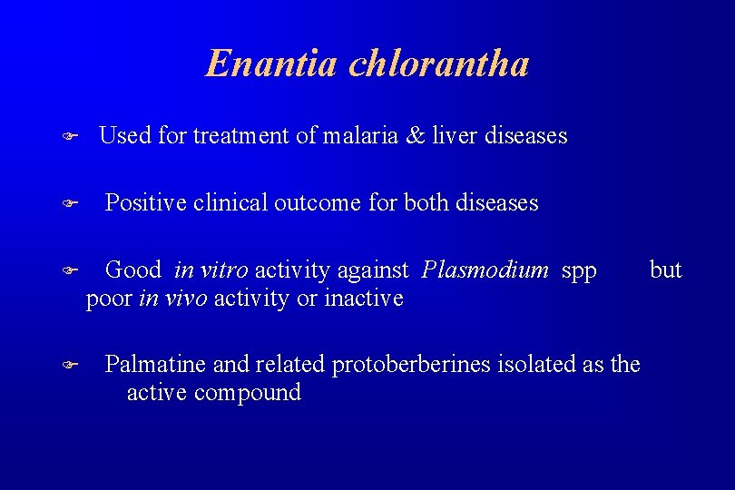 Enantia chlorantha F F Used for treatment of malaria & liver diseases Positive clinical