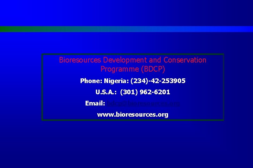 Bioresources Development and Conservation Programme (BDCP) Phone: Nigeria: (234)-42 -253905 U. S. A. :