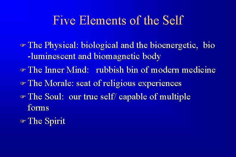 Five Elements of the Self F The Physical: biological and the bioenergetic, bio -luminescent
