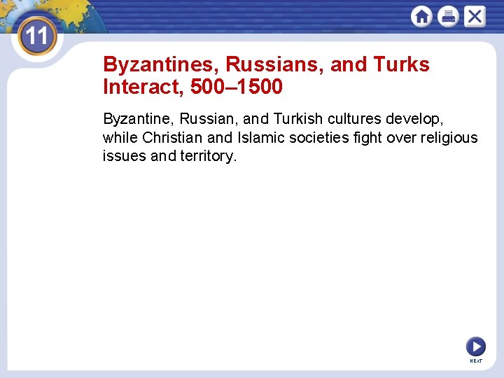 Byzantines, Russians, and Turks Interact, 500– 1500 Byzantine, Russian, and Turkish cultures develop, while