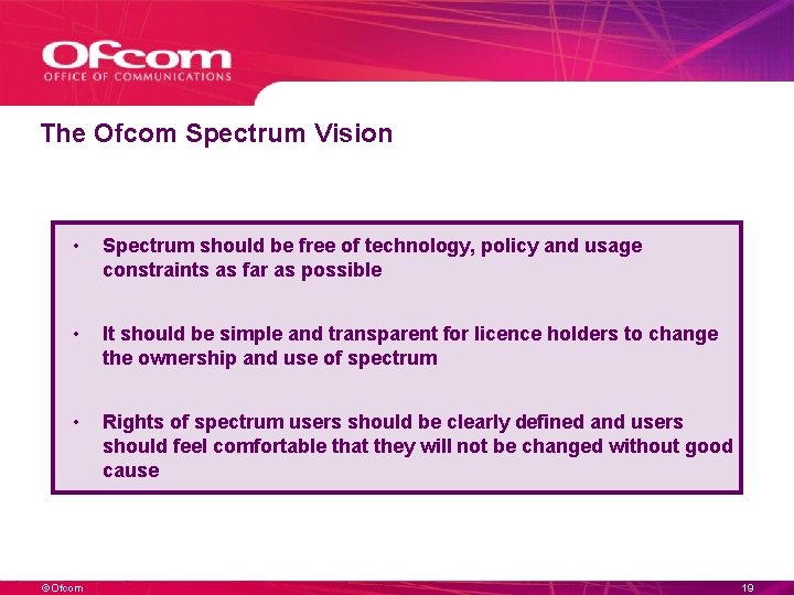 The Ofcom Spectrum Vision • Spectrum should be free of technology, policy and usage The Ofcom Spectrum Vision • Spectrum should be free of technology, policy and usage