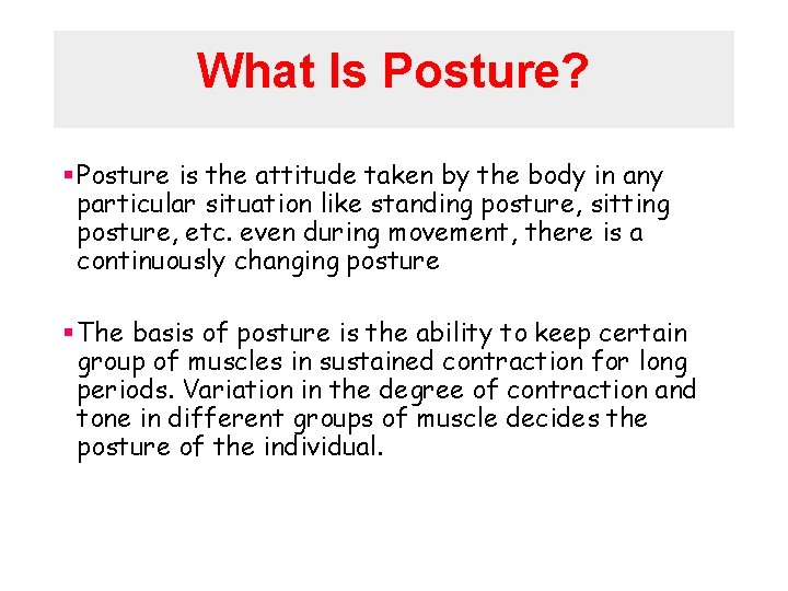 What Is Posture? § Posture is the attitude taken by the body in any