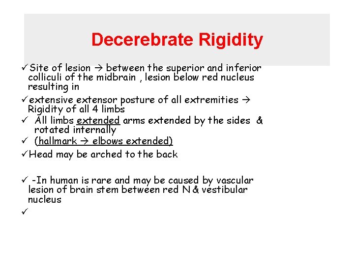 Decerebrate Rigidity üSite of lesion between the superior and inferior colliculi of the midbrain