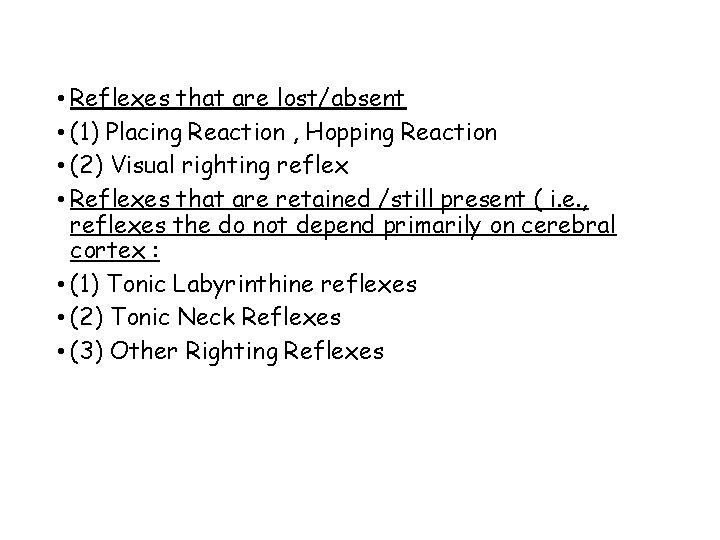  • Reflexes that are lost/absent • (1) Placing Reaction , Hopping Reaction •