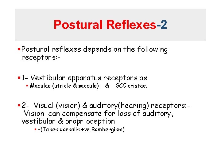 Postural Reflexes-2 § Postural reflexes depends on the following receptors: § 1 - Vestibular