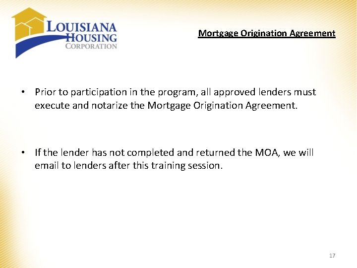 Mortgage Origination Agreement • Prior to participation in the program, all approved lenders must Mortgage Origination Agreement • Prior to participation in the program, all approved lenders must