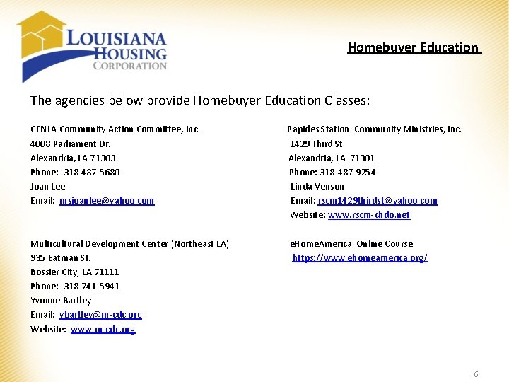 Homebuyer Education The agencies below provide Homebuyer Education Classes: CENLA Community Action Committee, Inc. Homebuyer Education The agencies below provide Homebuyer Education Classes: CENLA Community Action Committee, Inc.